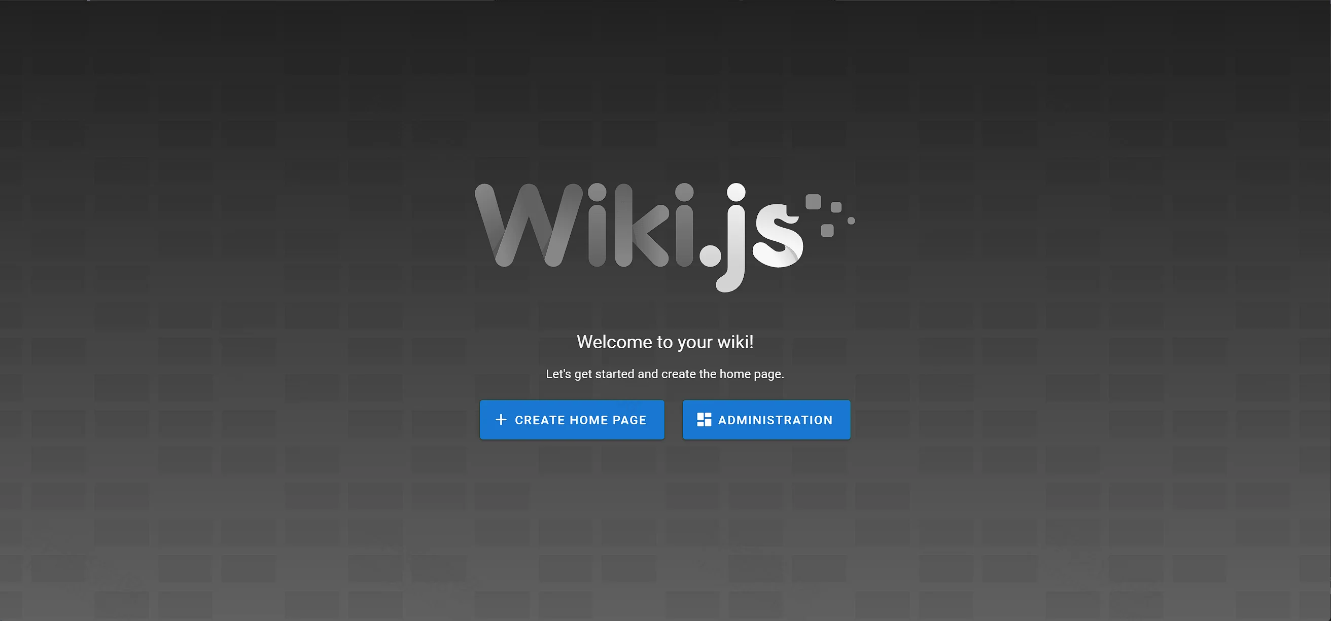 点击放大 Wiki.js 欢迎页:Welcome to your wiki,按钮为 CREATE HOME PAGE 和 ADMINISTRATION